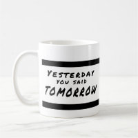 Gestern sagten Sie morgen motivierend Tasse