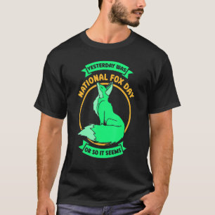 Gestern war National Fox Day Fox T-Shirt