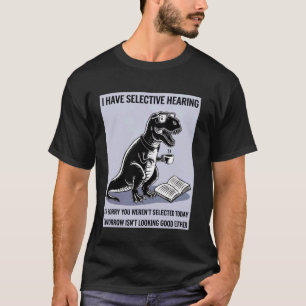 Gestopfter T Rex Trex Plüschfigur Selektives Gehör T-Shirt