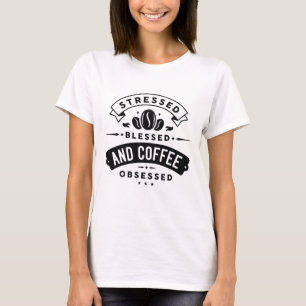 Gestresst Gesegnet Und Kaffee Besessen T-Shirt