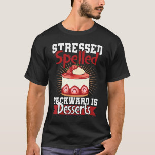 Gestresst Rückwärts Geschrieben Ist Desserts Snack T-Shirt