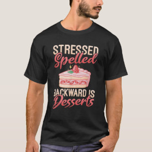 Gestresst Rückwärts Geschrieben Ist Desserts Snack T-Shirt