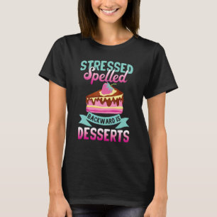 Gestresst rückwärts geschrieben ist Desserts Snack T-Shirt