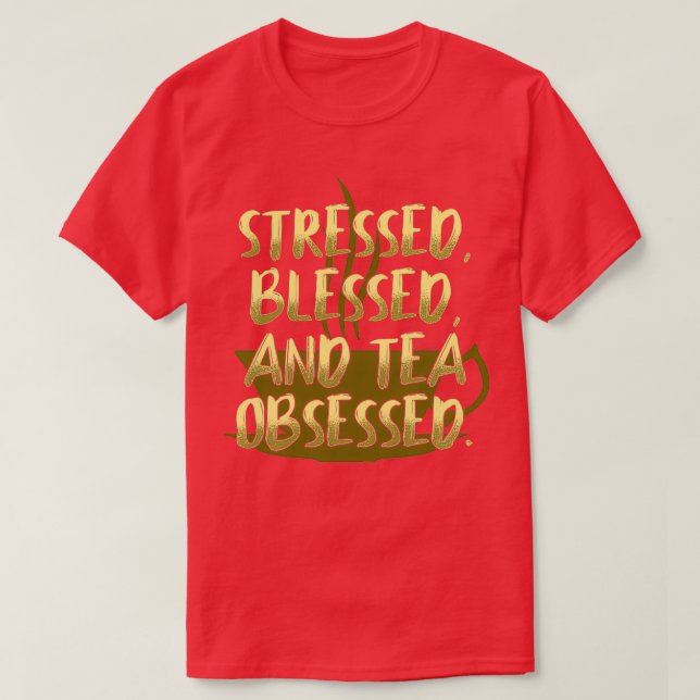 Gestresstes gesegnetes Tee besessen (Design vorne)