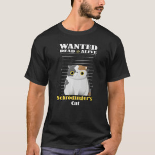 Gesucht tot oder lebendig Schrödingers Katze inhaf T-Shirt