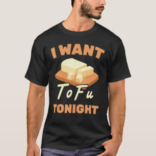 Gesunder Lebensstil Ich will Tofu heute Abend T-Shirt