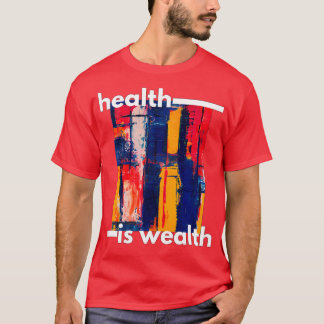 Gesundheit ist Wohlstand 4 T-Shirt