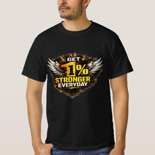 Get 1% Stronger Everyday Motivational T-Shirt  (Vorderseite)
