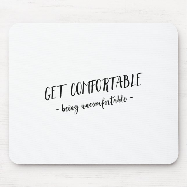 Get Comfortable Being Uncomfortable Insrational Mo Mousepad (Vorne)