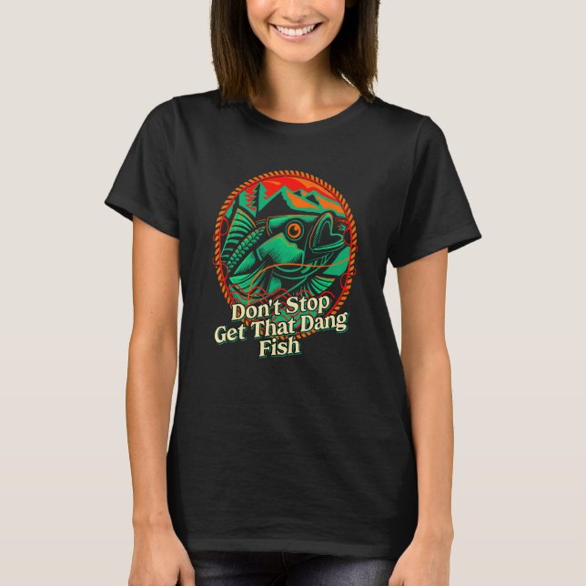 Get Dang Fish Motivational Quote Fishing Inspirati T-Shirt (Vorderseite)
