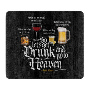 Get Drunk And Go To Heaven Schneidebrett