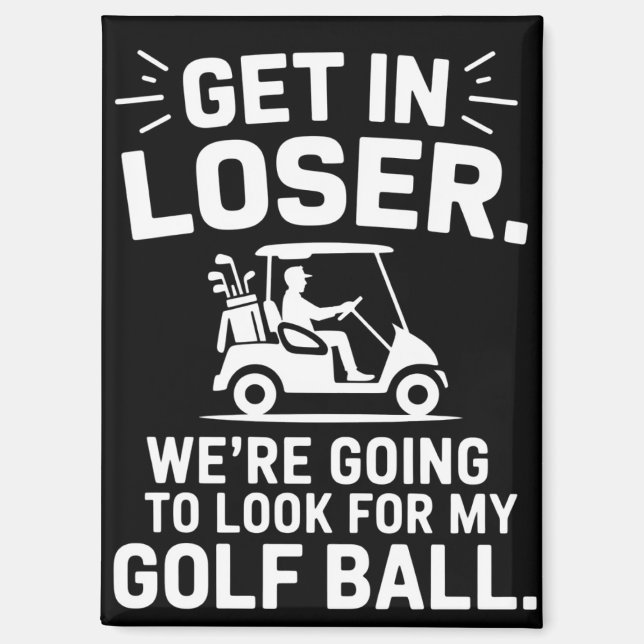 Get In Loser Golf Cart Look For My Ball Golfer  Magnet (Vorderseite)