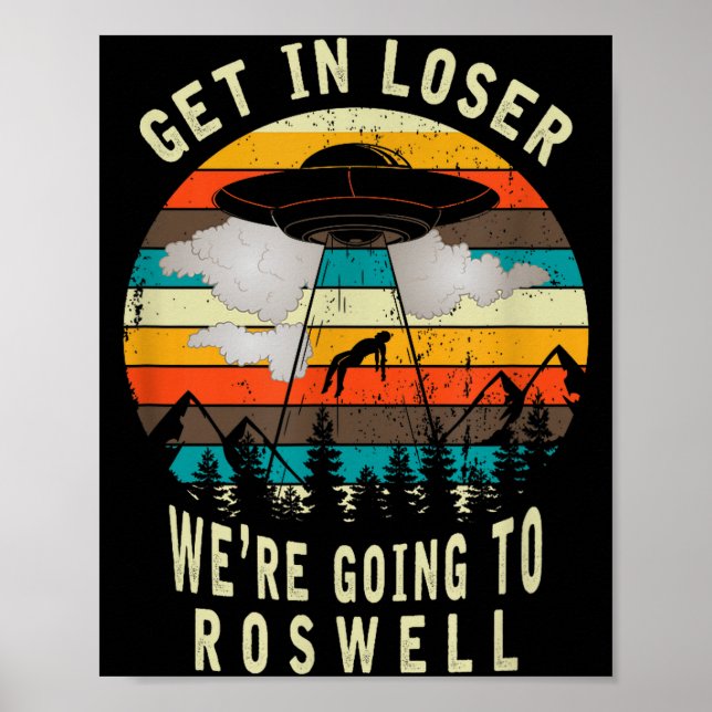 Get In Loser - Roswell New Mexico - Ufo Alien Abdu Poster (Vorne)