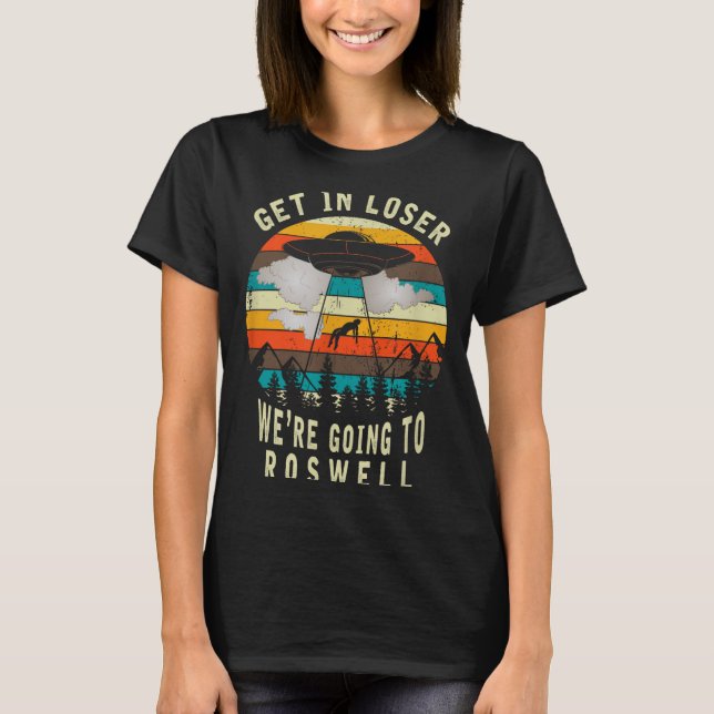 Get In Loser - Roswell New Mexico - Ufo Alien Abdu T-Shirt (Vorderseite)