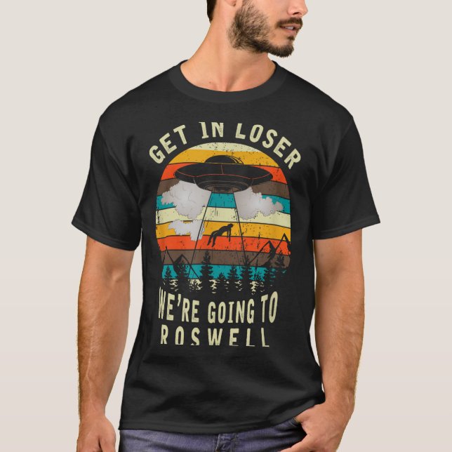 Get In Loser - Roswell New Mexico - Ufo Alien Abdu T-Shirt (Vorderseite)