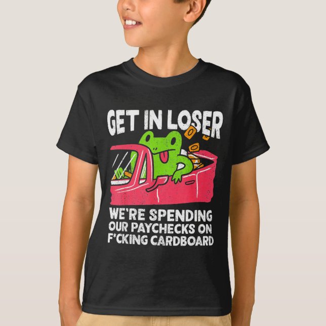 Get In Loser We’re Spending Paychecks On Funny Fro T-Shirt (Vorderseite)