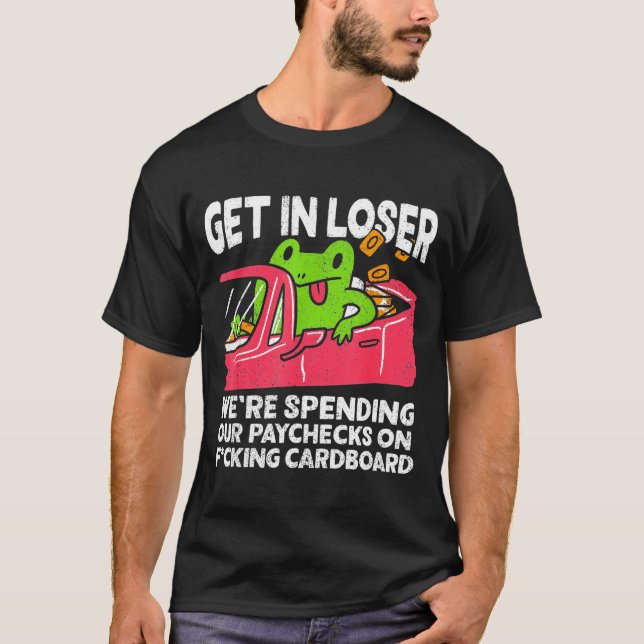 Get In Loser We’re Spending Paychecks On Funny Fro T-Shirt (Vorderseite)