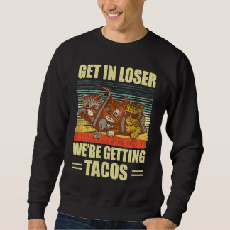 Get in loser we're getting tacos vintage sweatshirt