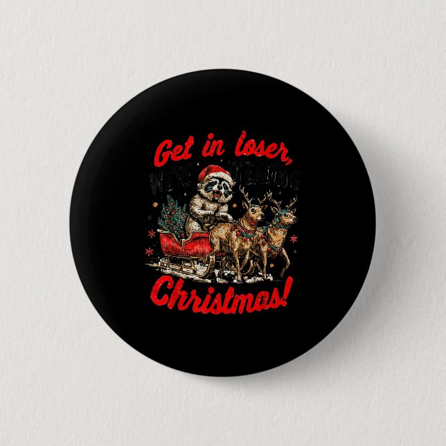 Get In Loser We're Stealing Christmas Funny Raccoo Button (Vorderseite)