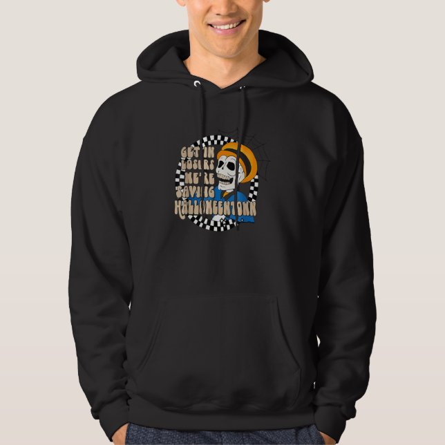 Get In Losers Skull Drive We're Saving Halloween S Hoodie (Vorderseite)