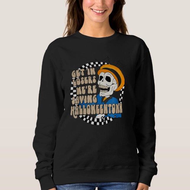 Get In Losers Skull Drive We're Saving Halloween S Sweatshirt (Vorderseite)