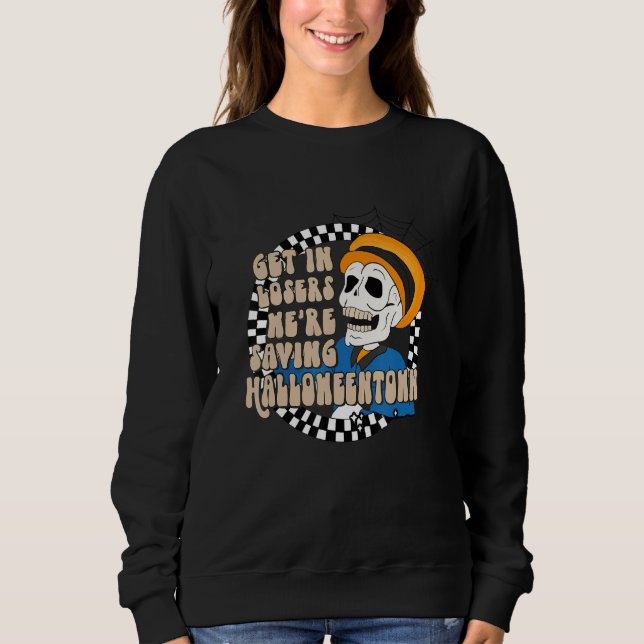 Get In Losers Skull Drive We're Saving Halloween S Sweatshirt (Vorderseite)