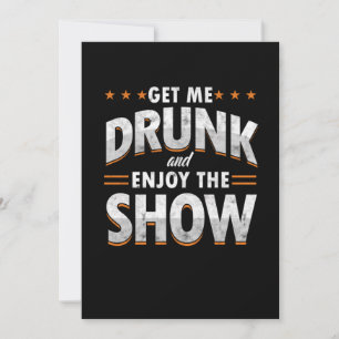 Get Me Drunk And Enjoy The Show Funny Drunk Gift Einladung