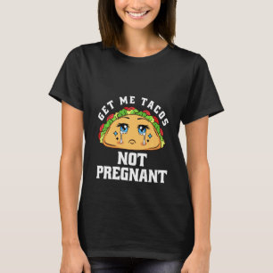 Get Me Tacos Not Pregning Funny Pregnancy Ankündig T-Shirt