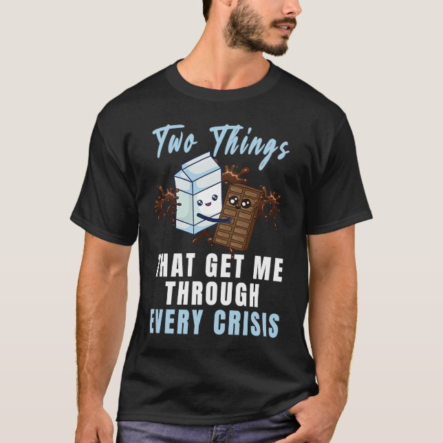 Get Me Through Every Crisis  Chocolate Milk Graphi T-Shirt (Vorderseite)