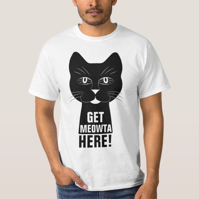 Get Meowta Here lustige Chat T-Shirt (Vorderseite)