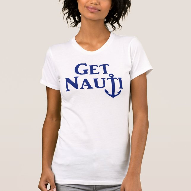 "Get Nauti" - Nautical T - Shirt (Vorderseite)