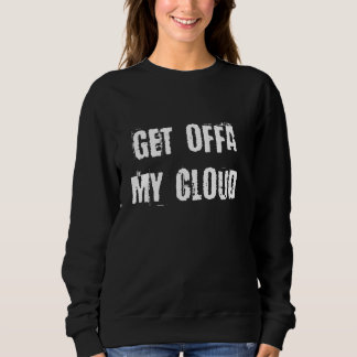 Get Offa My Cloud Sweatshirt