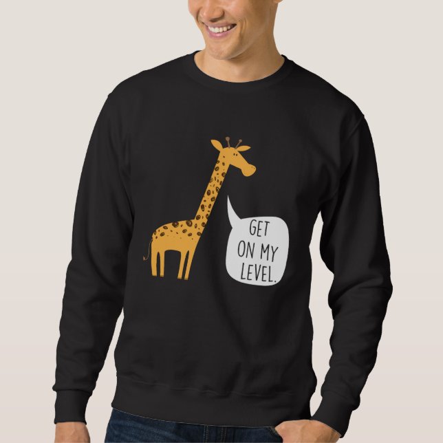 Get On My Level Giraffe  Tall Zoo Animal Sweatshirt (Vorderseite)