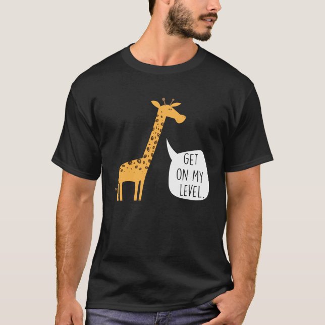Get On My Level Giraffe  Tall Zoo Animal T-Shirt (Vorderseite)