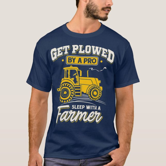 Get Plowed By A Pro Sleep With A Farmer  Farming T-Shirt (Vorderseite)