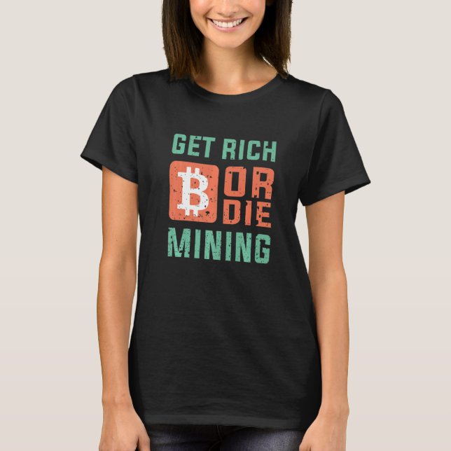 Get Rich Or Die Mining Bitcoin  BTC Crypto T-Shirt (Vorderseite)