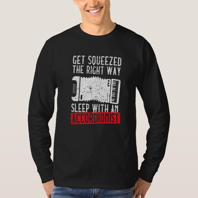 Get Squeezed The Right Way Sleep With An Accordion T-Shirt (Vorderseite)