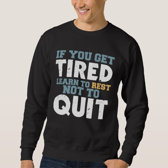Get Tired Learn To Rest Not To Quit Positive Motiv Sweatshirt (Vorderseite)