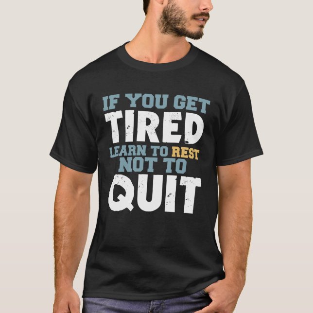 Get Tired Learn To Rest Not To Quit Positive Motiv T-Shirt (Vorderseite)