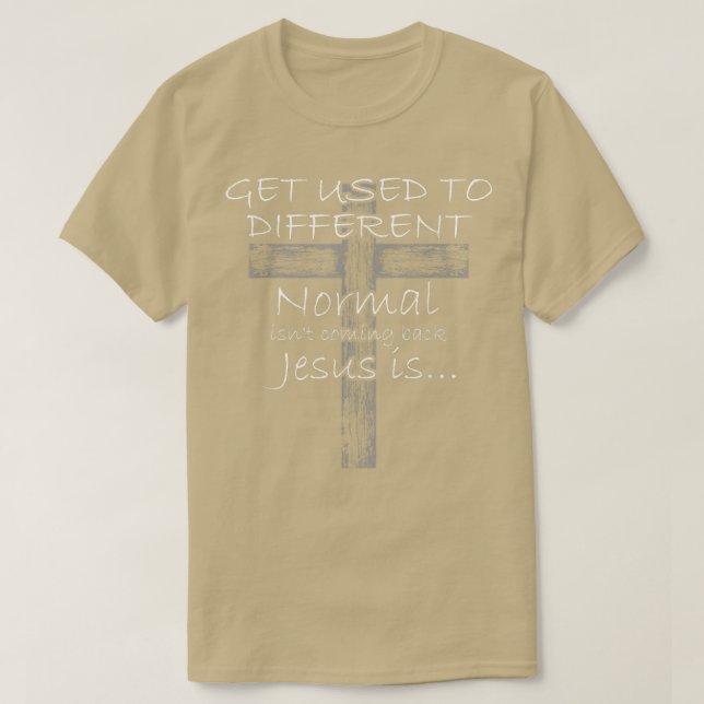 Get Used to Different Normal isnt Coming Back Jesu T-Shirt (Design vorne)