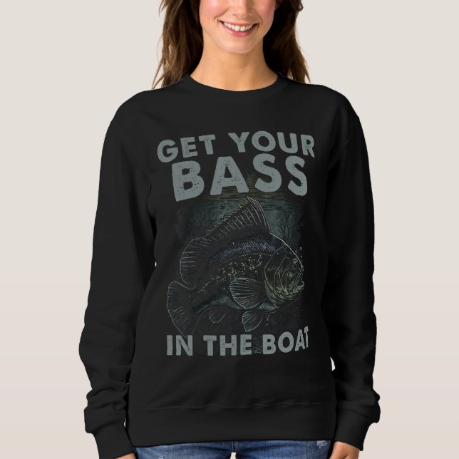 Get You Bass In The Boat  Bass Fish Fisherman Fish Sweatshirt (Vorderseite)