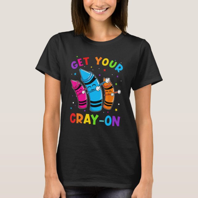 Get Your Cray On Dabbing Crayons Back to School Fu T-Shirt (Vorderseite)