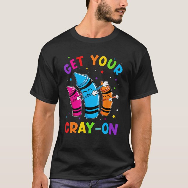 Get Your Cray On Dabbing Crayons Back to School Fu T-Shirt (Vorderseite)
