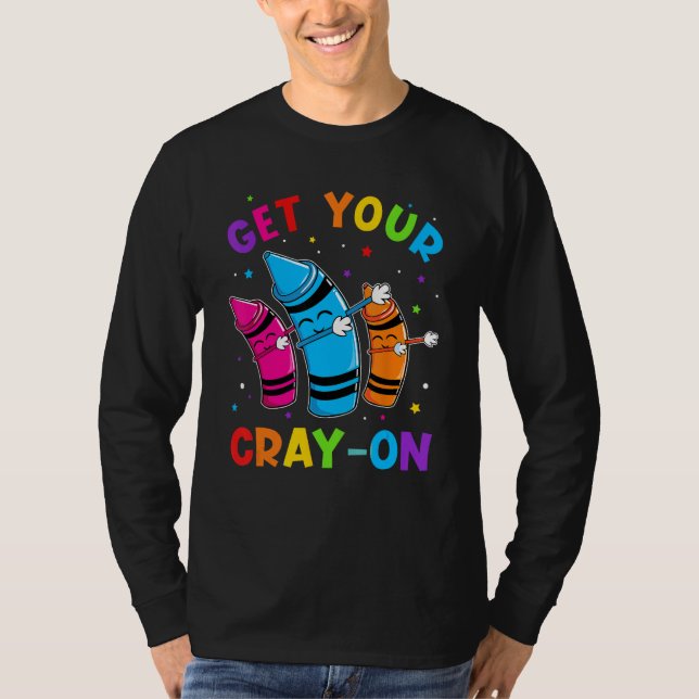 Get Your Cray On Dabbing Crayons Back to School Fu T-Shirt (Vorderseite)
