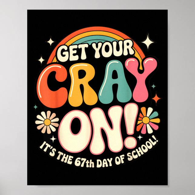 Get Your Cray On It's The 67 Th Day Of School 67 M Poster (Vorne)
