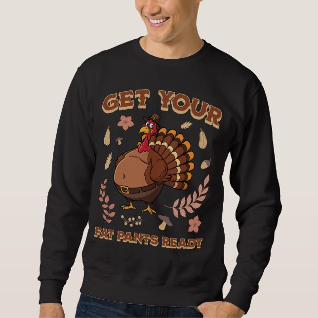 Get Your Fat Pants Ready Funny Thanksgiving Turkey Sweatshirt (Vorderseite)