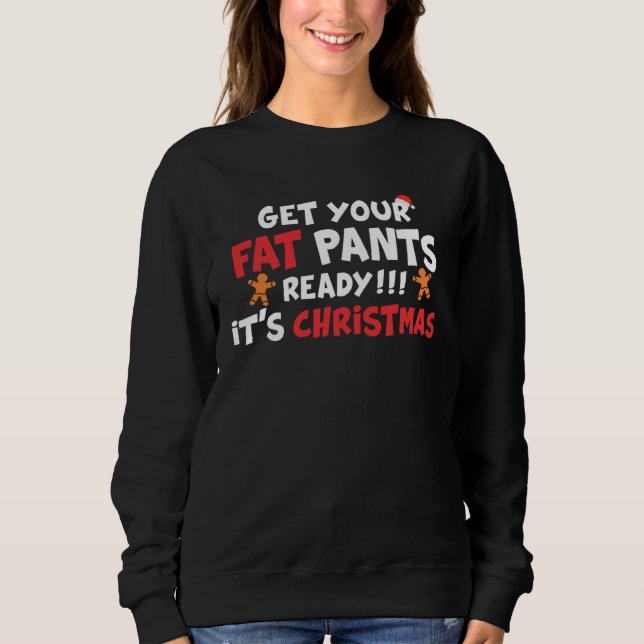 Get Your Fat Pants Ready It s Christmas   Christma Sweatshirt (Vorderseite)