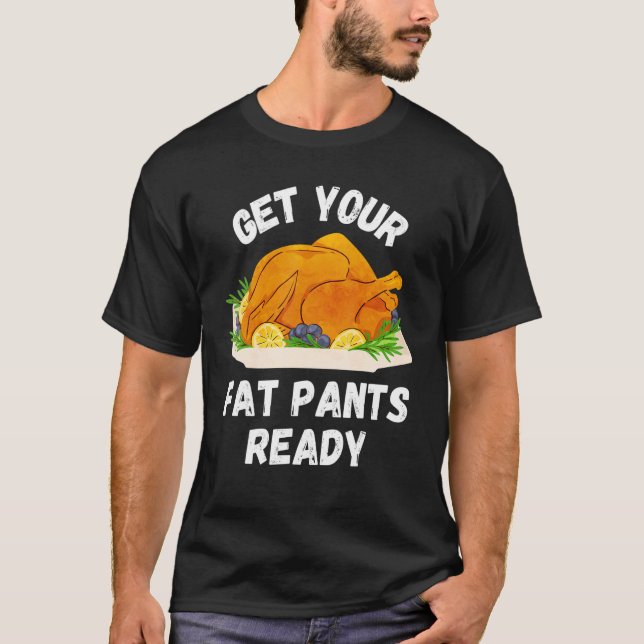 Get Your Fat Pants Ready Pumpkin Pie Thanksgivi T-Shirt (Vorderseite)