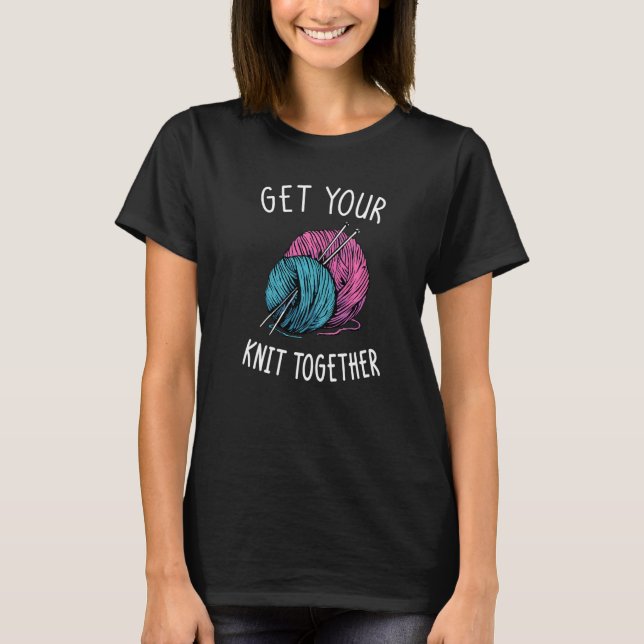 Get Your Knit Together I Yarn Balls Needle T-Shirt (Vorderseite)