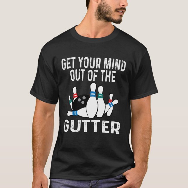 Get Your Mind Out Of The Gutter Bowling Ball Pins  T-Shirt (Vorderseite)